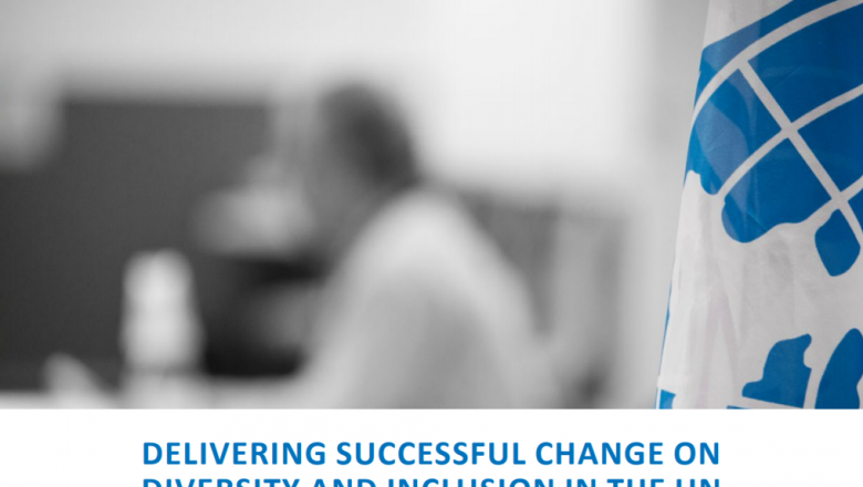 Delivering Successful Change on Diversity and Inclusion in the UN