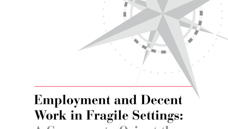Employment and decent work in fragile settings: a compass to orient the world of work