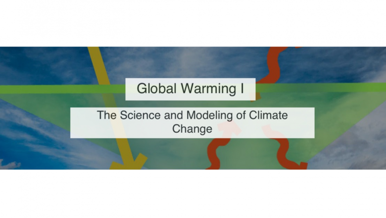 Global Warming I: The Science and Modeling of Climate Change