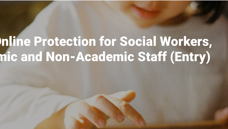 Child Online Protection for Social Workers, Academic and Non-Academic Staff (Introductory)
